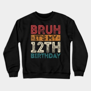 Bruh It's My 12th Birthday 12th Year Old 12 Birthday Vintage Crewneck Sweatshirt